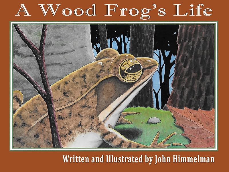 A Wood Frog's Life (Nature Upclose Book 1) by John Himmelman