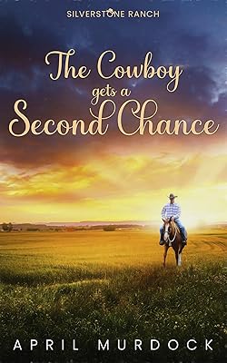 The Cowboy Gets a Second Chance (Silverstone Ranch Book 2)
