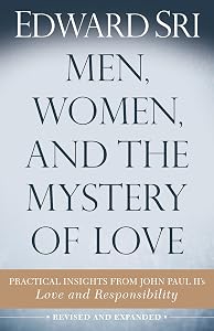 Men, Women, and the Mystery of Love: Practical Insights from John Paul II's Love and Responsibility by Edward Sri