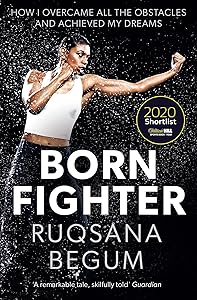 Born Fighter: SHORTLISTED FOR THE WILLIAM HILL SPORTS BOOK OF THE YEAR PRIZE by Ruqsana Begum