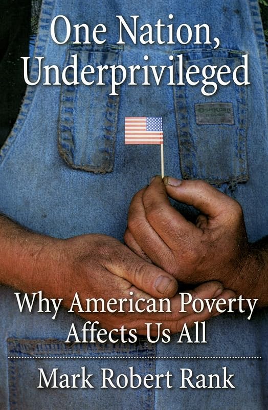 One Nation, Underprivileged: Why American Poverty Affects Us All by Mark Robert Rank