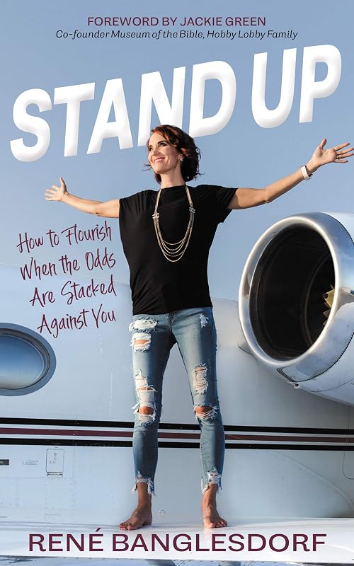 Stand Up: How to Flourish When the Odds Are Stacked Against You by René Banglesdorf