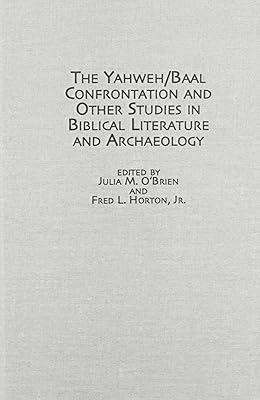 The Yahweh/Baal Confrontation and Other Studies in Biblical Literature and Archaeology (Studies in the Bible & Early Christianity)