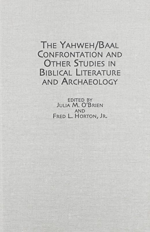 The Yahweh/Baal Confrontation and Other Studies in Biblical Literature and Archaeology (Studies in the Bible & Early Christianity) by Julia M. O'Brien