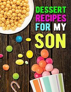 Dessert Recipes for My Son. Collect the Recipes You Love in Your Own Recipe Book. Blank Recipe Book to Write in. Document all Your Special Recipes and ... Create Your Own Collected Recipe Book.