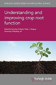 Understanding and improving crop root function (Burleigh Dodds Series in Agricultural Science Book 90) by Prof. Peter J. Gregory