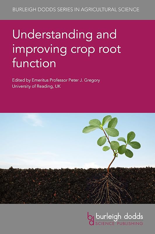 Understanding and improving crop root function (Burleigh Dodds Series in Agricultural Science Book 90) by Prof. Peter J. Gregory