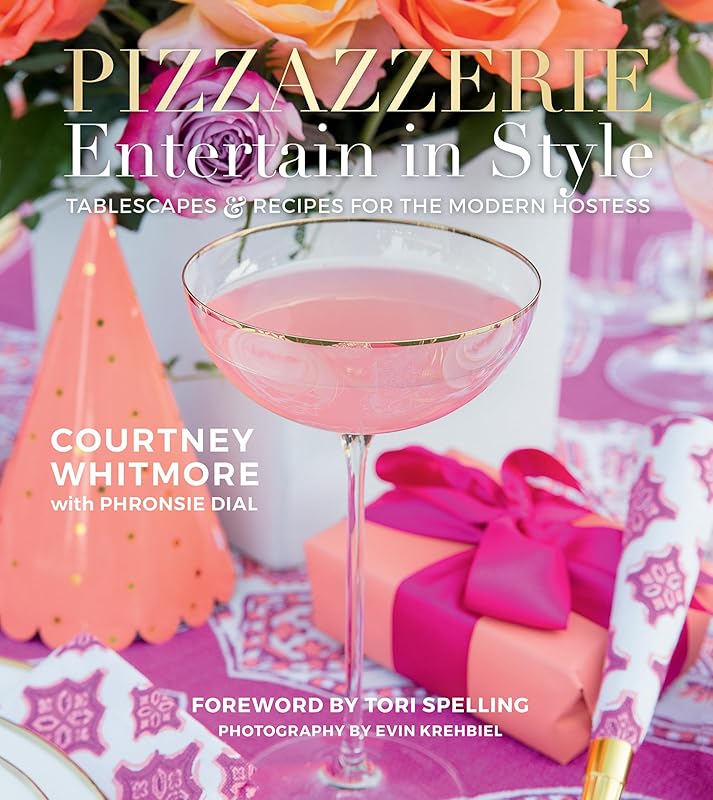 Pizzazzerie: Entertain in Style: Tablescapes & Recipes for the Modern Hostess by Courtney Dial Whitmore
