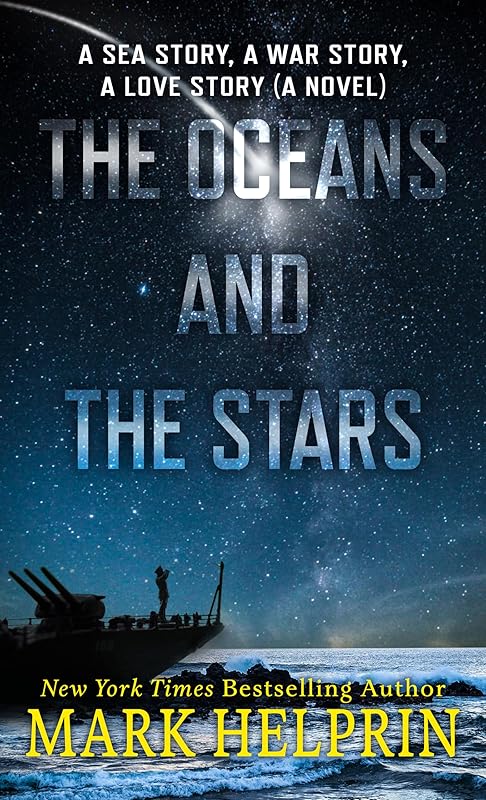 The Oceans and the Stars: A Sea Story, A War Story, A Love Story (A Novel) by Mark Helprin