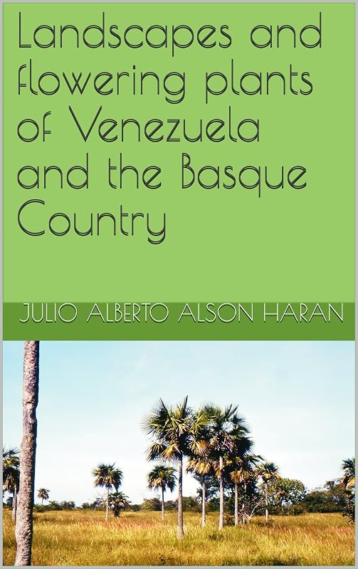 Landscapes and flowering plants of Venezuela and the Basque Country by Julio Alberto ALSON HARAN