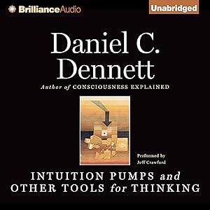 Intuition Pumps and Other Tools for Thinking by Daniel C. Dennett