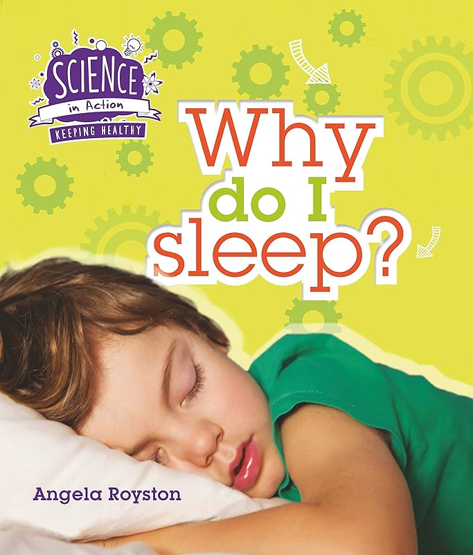 Keeping Healthy: Why Do I Sleep? (Science in Action) by Angela Royston