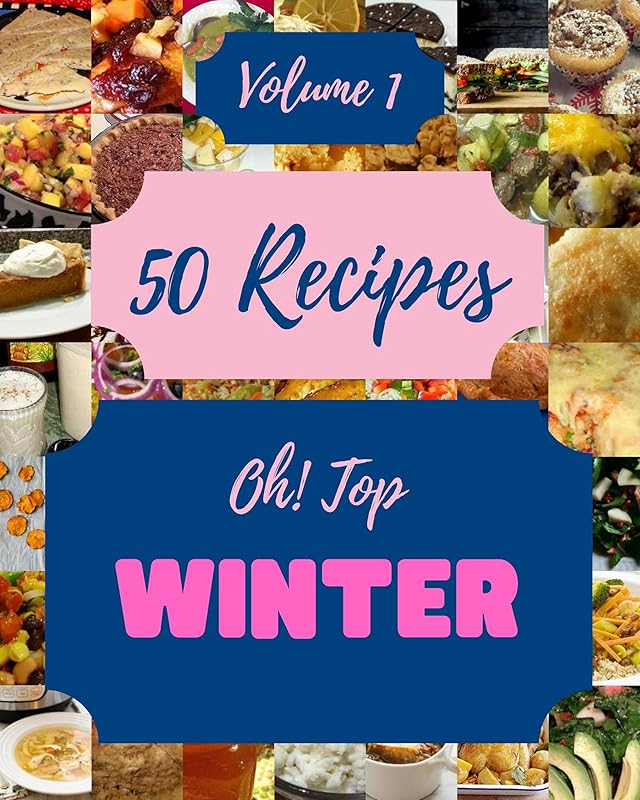 Oh! Top 50 Winter Recipes Volume 1: I Love Winter Cookbook! by Violet D. Bergen