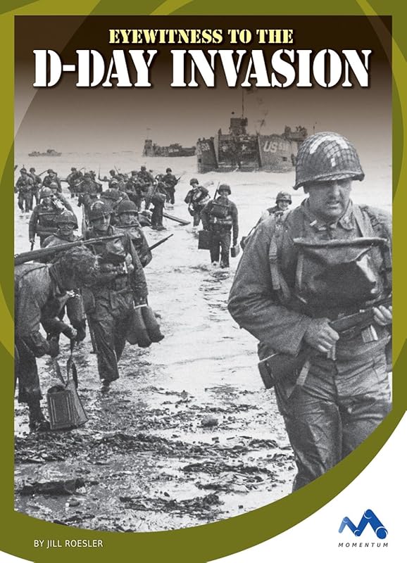 Eyewitness to the D-Day Invasion (Eyewitness to World War II) by Jill Roesler
