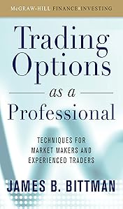 Trading Options as a Professional: Techniques for Market Makers and Experienced Traders by James Bittman