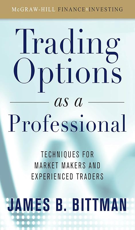 Trading Options as a Professional: Techniques for Market Makers and Experienced Traders by James Bittman