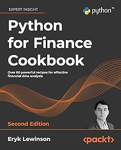 Python for Finance Cookbook: Over 80 powerful recipes for effective financial data analysis, 2nd Edition by Eryk Lewinson