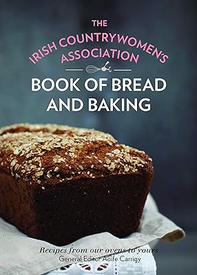 The Irish Countrywomen's Association Book of Bread and Baking: Recipes from our ovens to yours