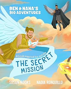 The Secret Mission: Ben & Nana's Big Adventures by Susan Rooks