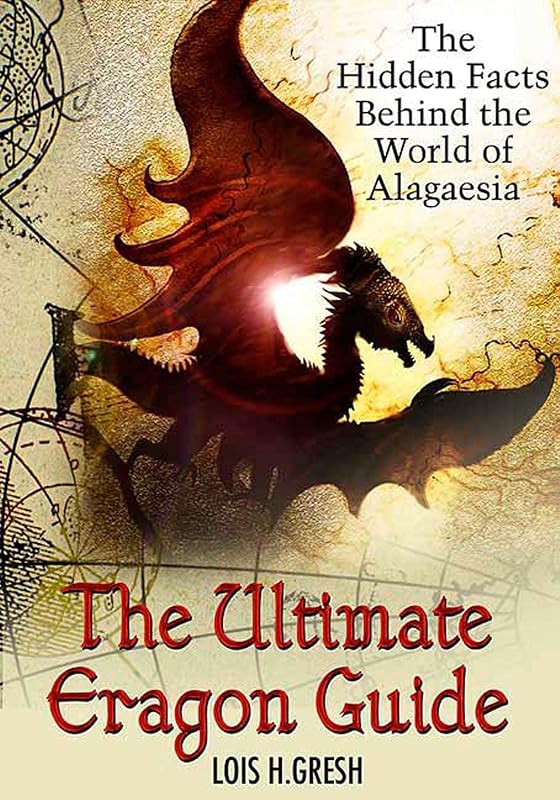 The Ultimate Unauthorized Eragon Guide: The Hidden Facts Behind the World of Alagaesia by Lois H. Gresh