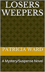 Losers Weepers: A Mystery/Suspense Novel by Patricia Ward