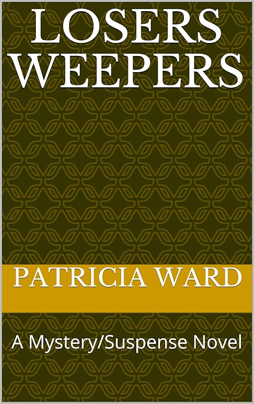 Losers Weepers: A Mystery/Suspense Novel by Patricia Ward