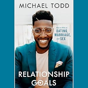 Relationship Goals: How to Win at Dating, Marriage, and Sex by Michael Todd