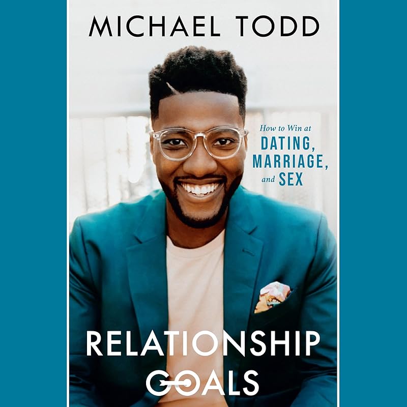 Relationship Goals: How to Win at Dating, Marriage, and Sex by Michael Todd