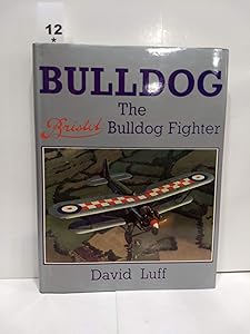 Bulldog: the Bristol Bulldog Fighter by David Luff
