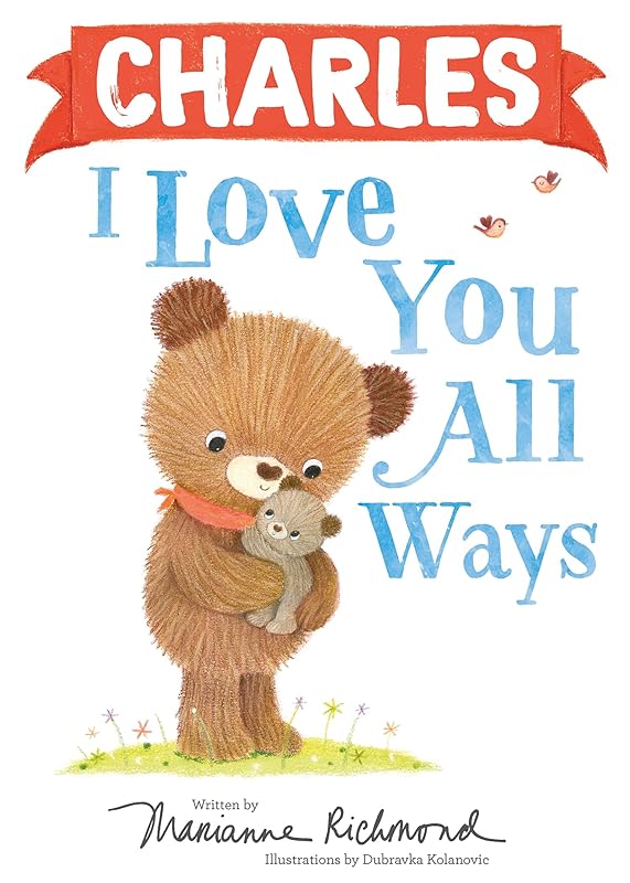 Charles I Love You All Ways: A Personalized Book About a Parent's Never-Ending Love (Perfect Easter Basket Stuffer for Babies and Toddlers) by Marianne Richmond