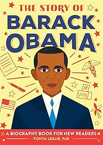 The Story of Barack Obama: An Inspiring Biography for Young Readers (The Story of Biographies) by Tonya Leslie PhD