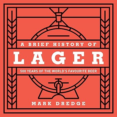 A Brief History of Lager: 500 Years of the World's Favourite Beer