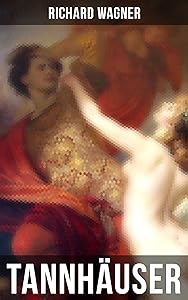 Tannhäuser: Oper in drei Akten: Tannhäuser und Der Sängerkrieg auf Wartburg (German Edition)