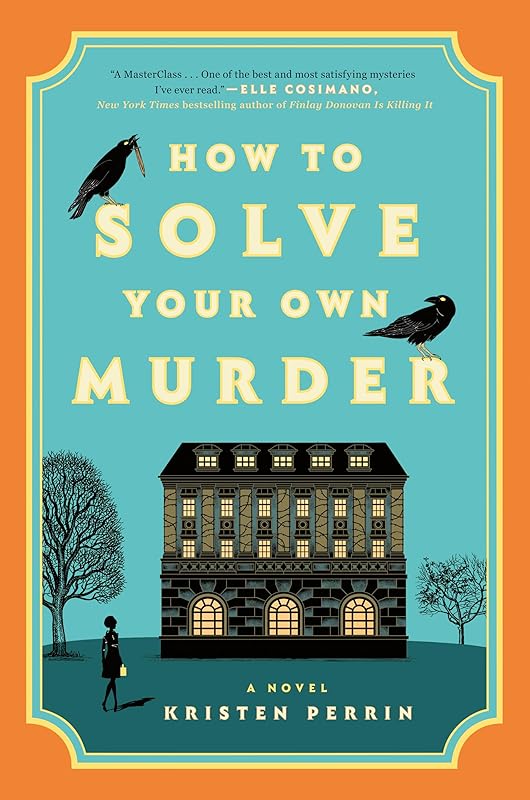 How to Solve Your Own Murder: A Novel (Castle Knoll Files Book 1) by Kristen Perrin