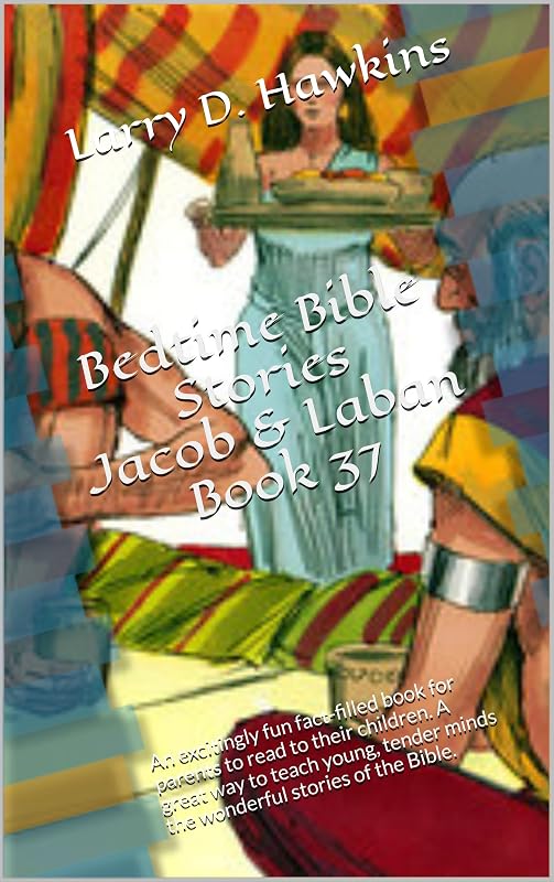 Bedtime Bible Stories Jacob & Laban Book 37: An excitingly fun fact-filled book for parents to read to their children. A great way to teach young, tender minds the wonderful stories of the Bible. by Larry D. Hawkins