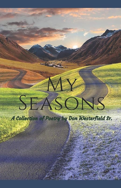 My Seasons: A Collection of Poetry by Don Westerfield Sr. by Don Westerfield Sr.