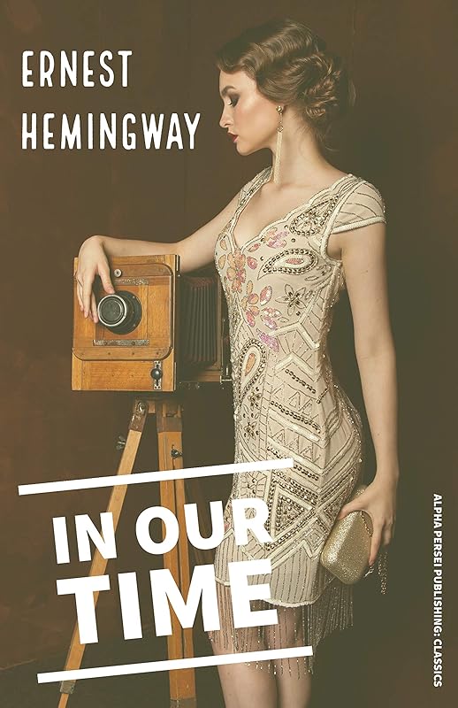 In Our Time by Ernest Hemingway