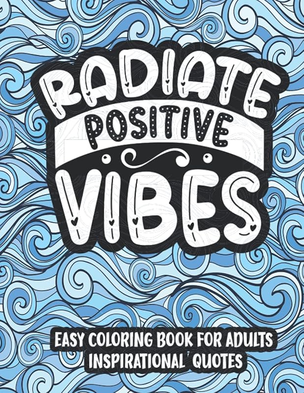 Radiate Positive Vibes: Easy Coloring Book For Adults Large Print Inspirational Quotes Coloring Pages. Good Vibes Anti stress Coloring Book For Seniors by Pine Tree Press