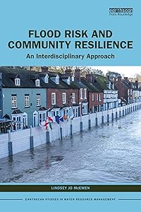 Flood Risk and Community Resilience: An Interdisciplinary Approach (Earthscan Studies in Water Resource Management) by Lindsey Jo McEwen