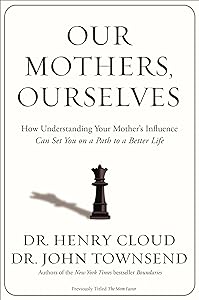 Our Mothers, Ourselves: How Understanding Your Mother's Influence Can Set You on a Path to a Better Life