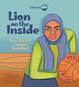 Lion on the Inside: How One Girl Changed Basketball (CitizenKid) by Bilqis Abdul-Qaadir