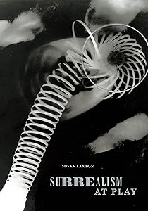 Surrealism at Play (Art History Publication Initiative) by Susan Laxton