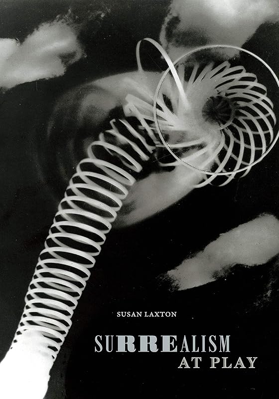 Surrealism at Play (Art History Publication Initiative) by Susan Laxton