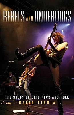 Rebels and Underdogs: The Story of Ohio Rock and Roll