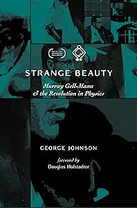 Strange Beauty: Murray Gell-Mann and the Revolution in Physics