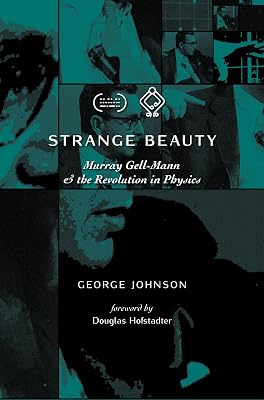 Strange Beauty: Murray Gell-Mann and the Revolution in Physics
