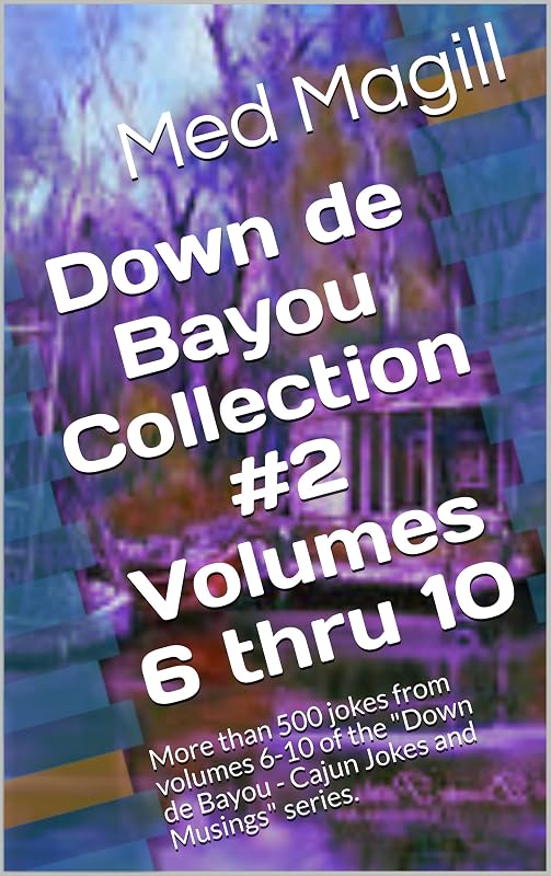 Down de Bayou Collection #2 Volumes 6 thru 10: More than 500 jokes from volumes 6-10 of the "Down de Bayou - Cajun Jokes and Musings" series. by Med Magill