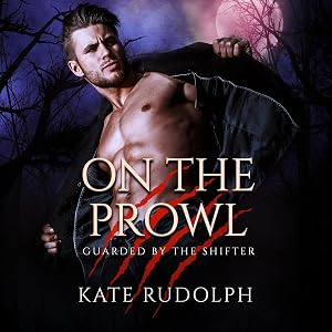 On the Prowl: Werewolf Bodyguard Romance (Guarded by the Shifter, Book 2) by Kate Rudolph