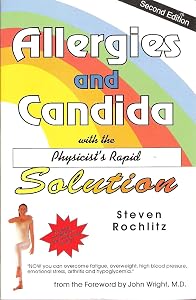 Allergies and Candida with the Physicist's Rapid Solution by Steven Rochlitz