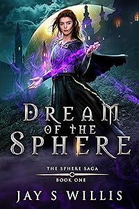 Dream of the Sphere: An Epic Fantasy Novel (The Sphere Saga Book 1) by Jay S. Willis